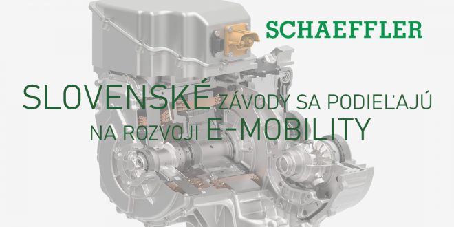 Schaeffler spÃºÅ¡Å¥a sÃ©riovÃº vÃ½robu elektromotorov,  projekty v rÃ¡mci e-mobility realizuje aj na Slovensku